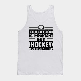 Education is important, but hockey is importanter Tank Top